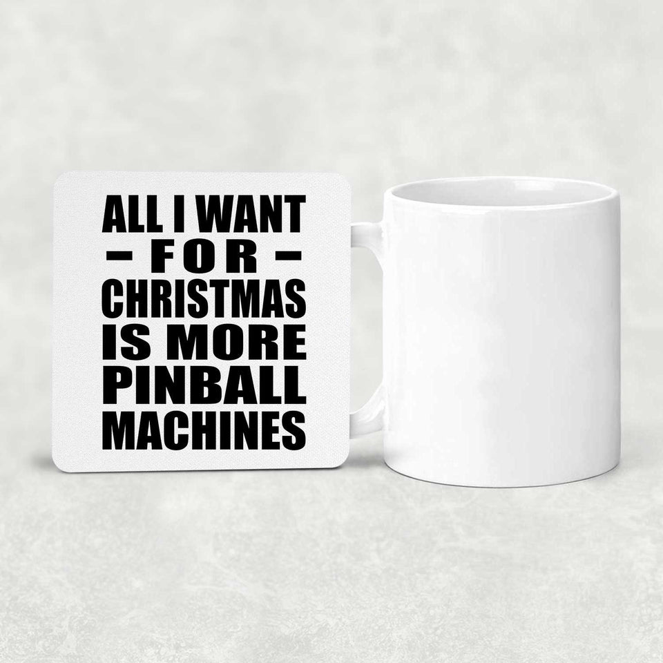 All I Want For Christmas Is More Pinball Machines - Drink Coaster