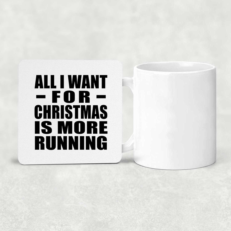 All I Want For Christmas Is More Running - Drink Coaster