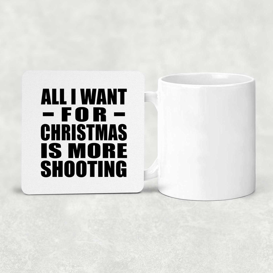 All I Want For Christmas Is More Shooting - Drink Coaster