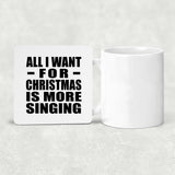 All I Want For Christmas Is More Singing - Drink Coaster