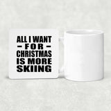 All I Want For Christmas Is More Skiing - Drink Coaster
