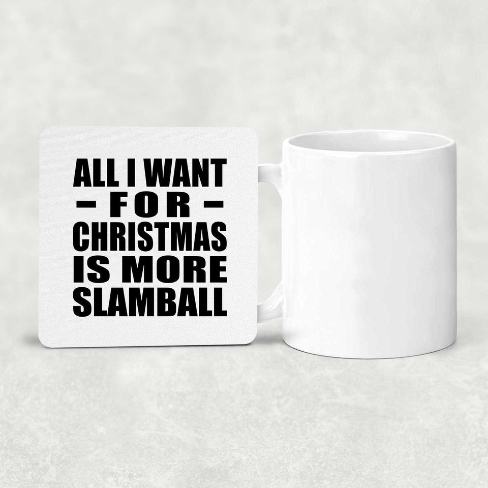 All I Want For Christmas Is More Slamball - Drink Coaster