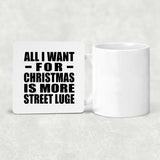 All I Want For Christmas Is More Street Luge - Drink Coaster