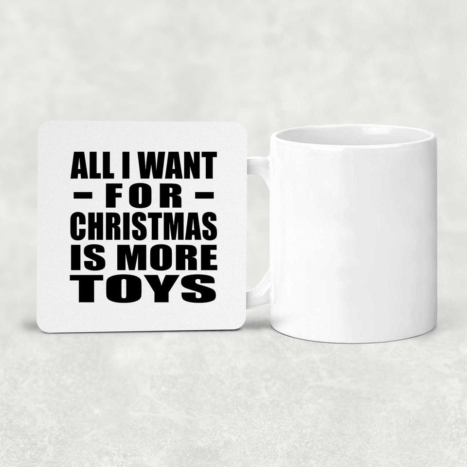 All I Want For Christmas Is More Toys - Drink Coaster