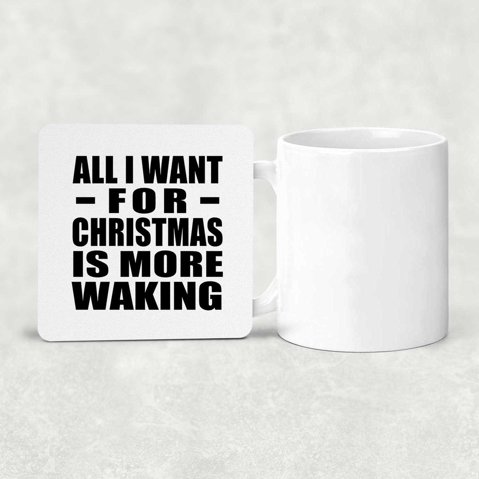 All I Want For Christmas Is More Waking - Drink Coaster
