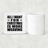 All I Want For Christmas Is More Weaving - Drink Coaster