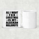 All I Want For Christmas Is My Alaskan Malamute - Drink Coaster
