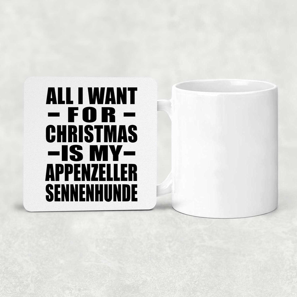 All I Want For Christmas Is My Appenzeller Sennenhunde - Drink Coaster