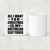 All I Want For Christmas Is My Australian Silky Terrier - Drink Coaster