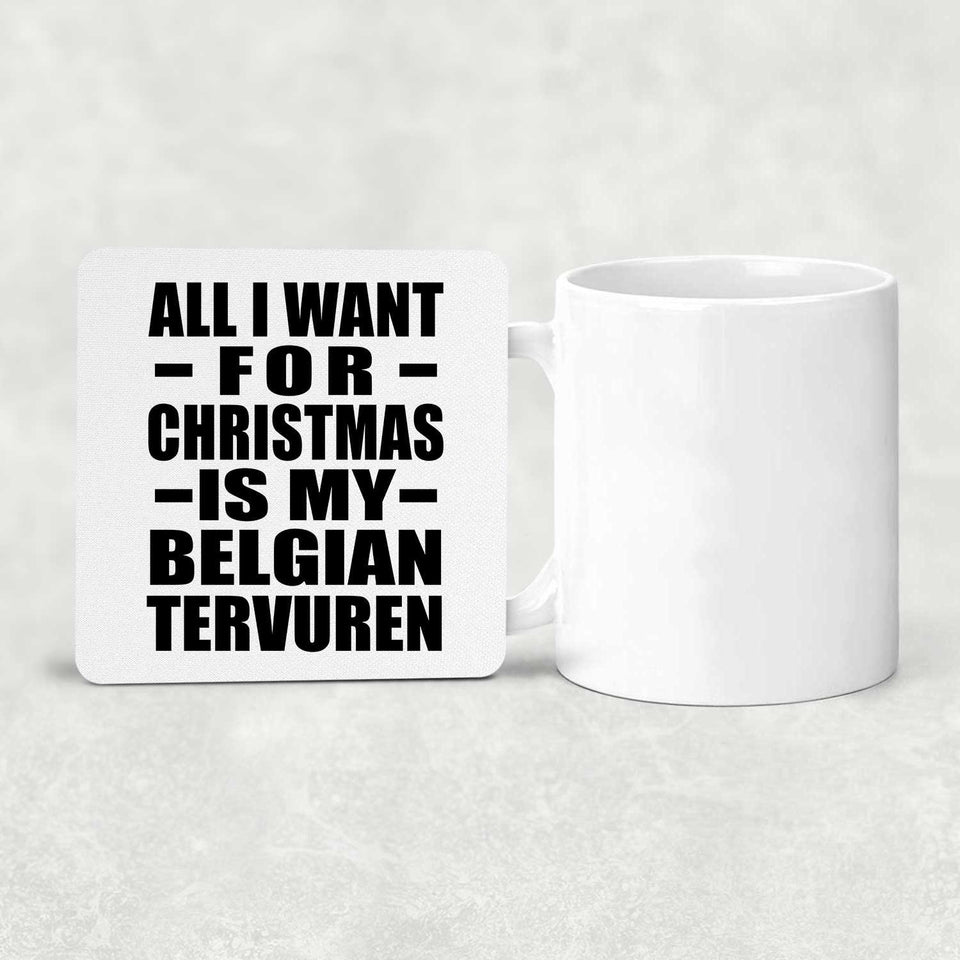 All I Want For Christmas Is My Belgian Tervuren - Drink Coaster