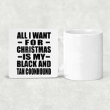 All I Want For Christmas Is My Black And Tan Coonhound - Drink Coaster