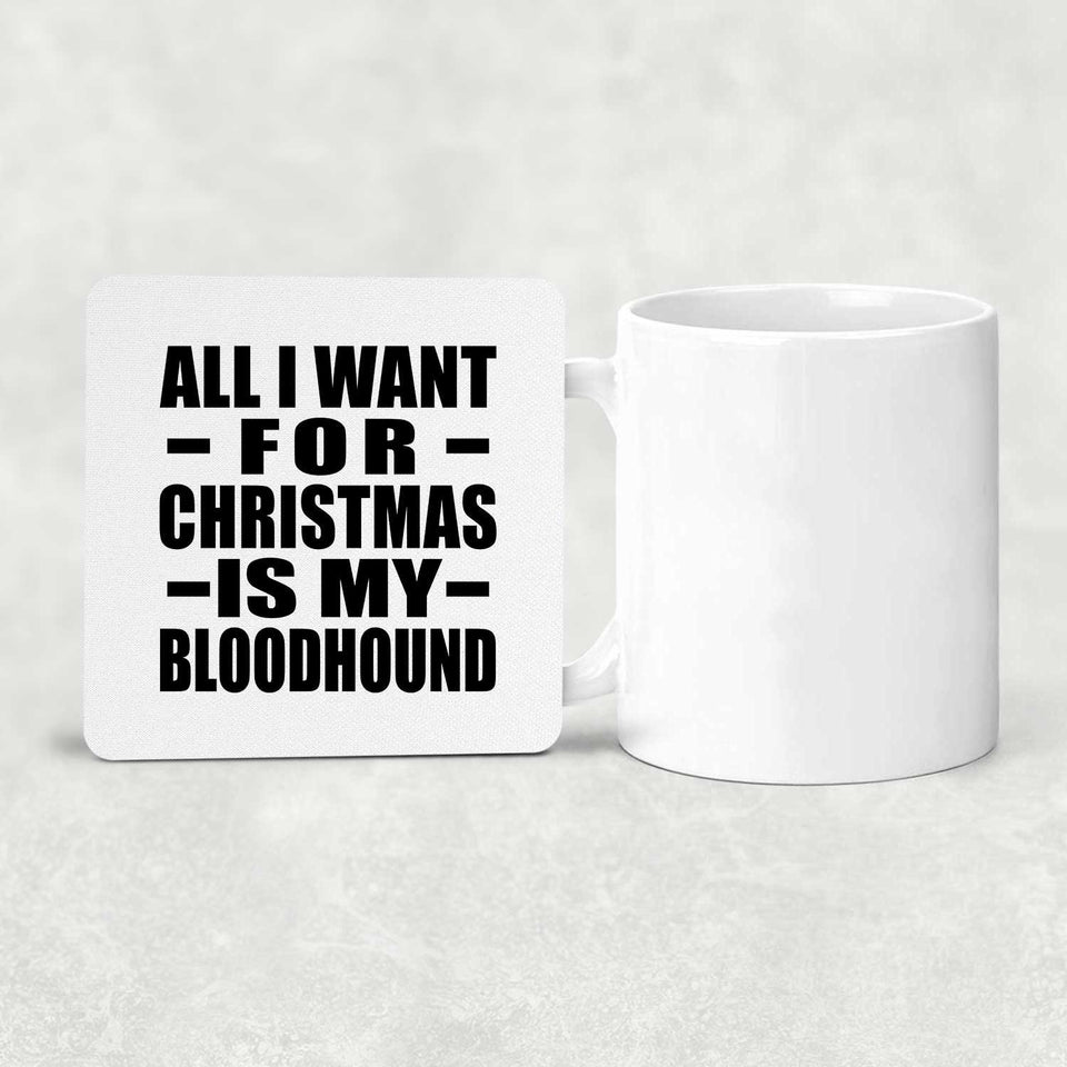 All I Want For Christmas Is My Bloodhound - Drink Coaster
