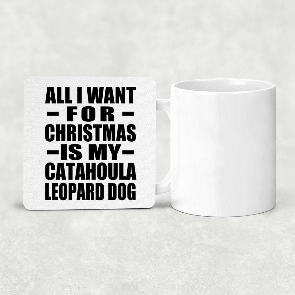 All I Want For Christmas Is My Catahoula Leopard Dog - Drink Coaster