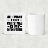All I Want For Christmas Is My Coton De Tulear - Drink Coaster