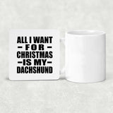 All I Want For Christmas Is My Dachshund - Drink Coaster