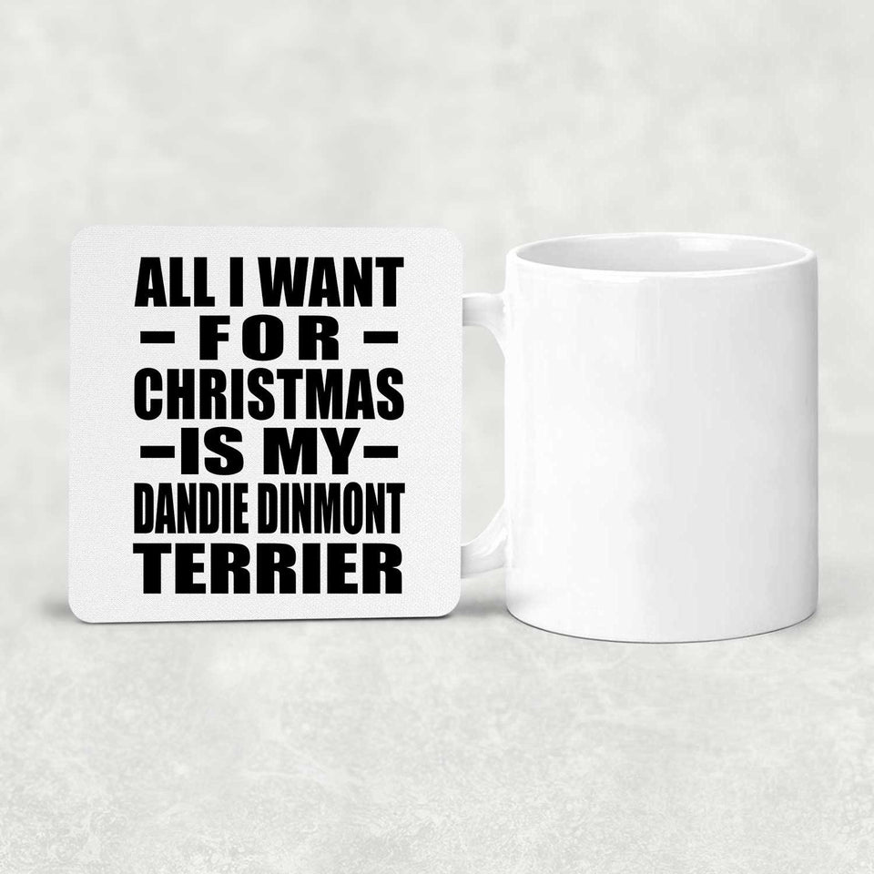 All I Want For Christmas Is My Dandie Dinmont Terrier - Drink Coaster