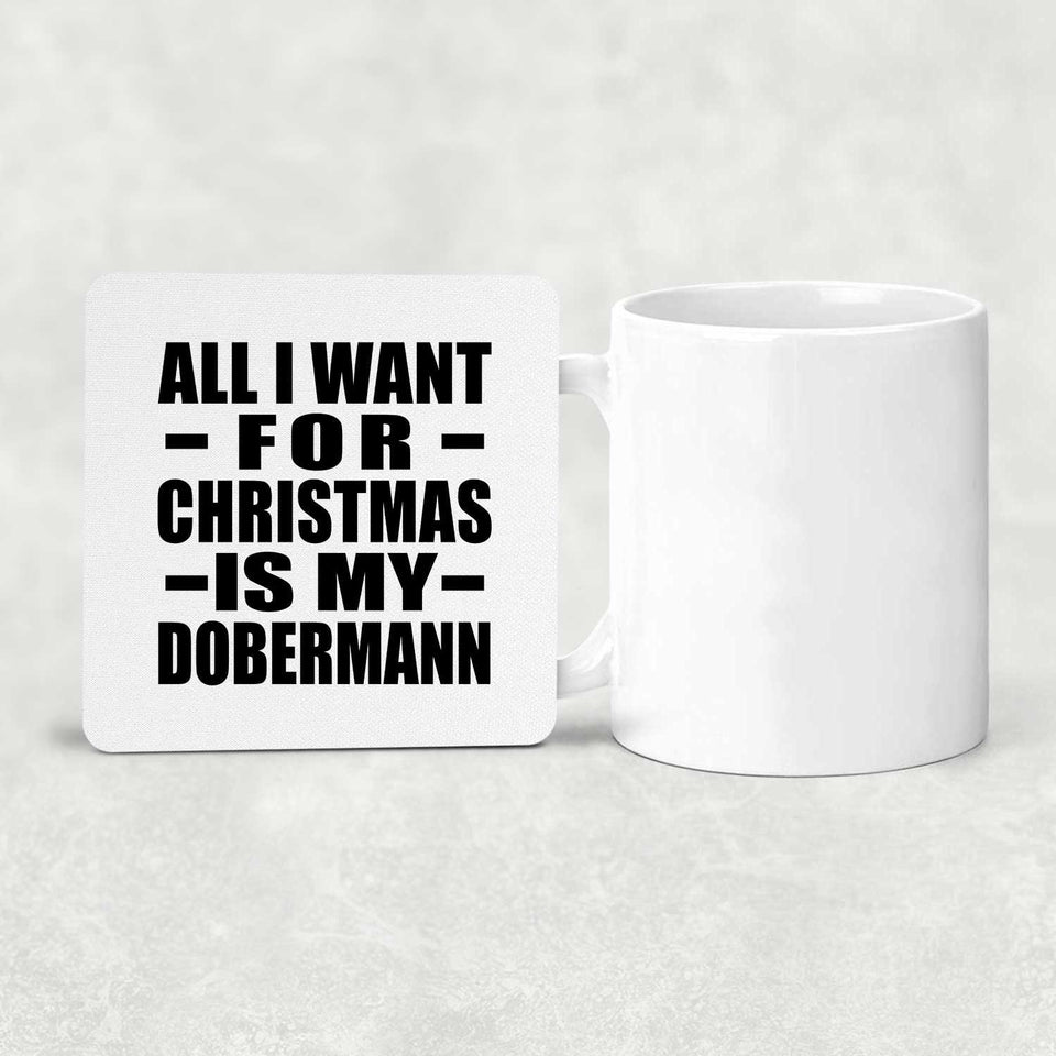 All I Want For Christmas Is My Dobermann - Drink Coaster