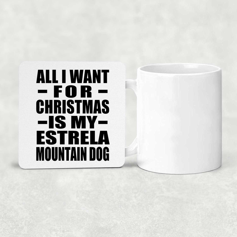 All I Want For Christmas Is My Estrela Mountain Dog - Drink Coaster