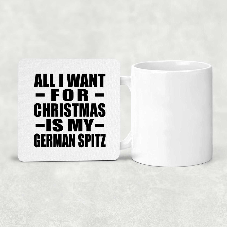 All I Want For Christmas Is My German Spitz - Drink Coaster