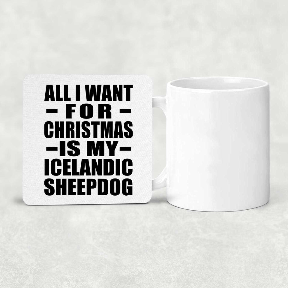 All I Want For Christmas Is My Icelandic Sheepdog - Drink Coaster