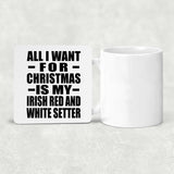 All I Want For Christmas Is My Irish Red And White Setter - Drink Coaster