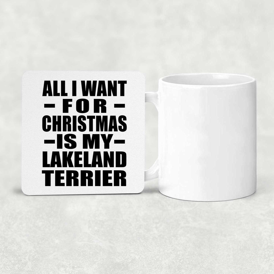 All I Want For Christmas Is My Lakeland Terrier - Drink Coaster