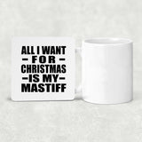 All I Want For Christmas Is My Mastiff - Drink Coaster