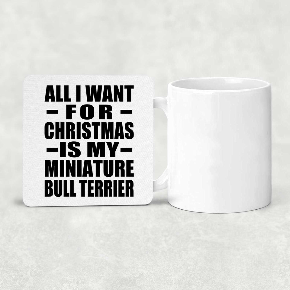 All I Want For Christmas Is My Miniature Bull Terrier - Drink Coaster