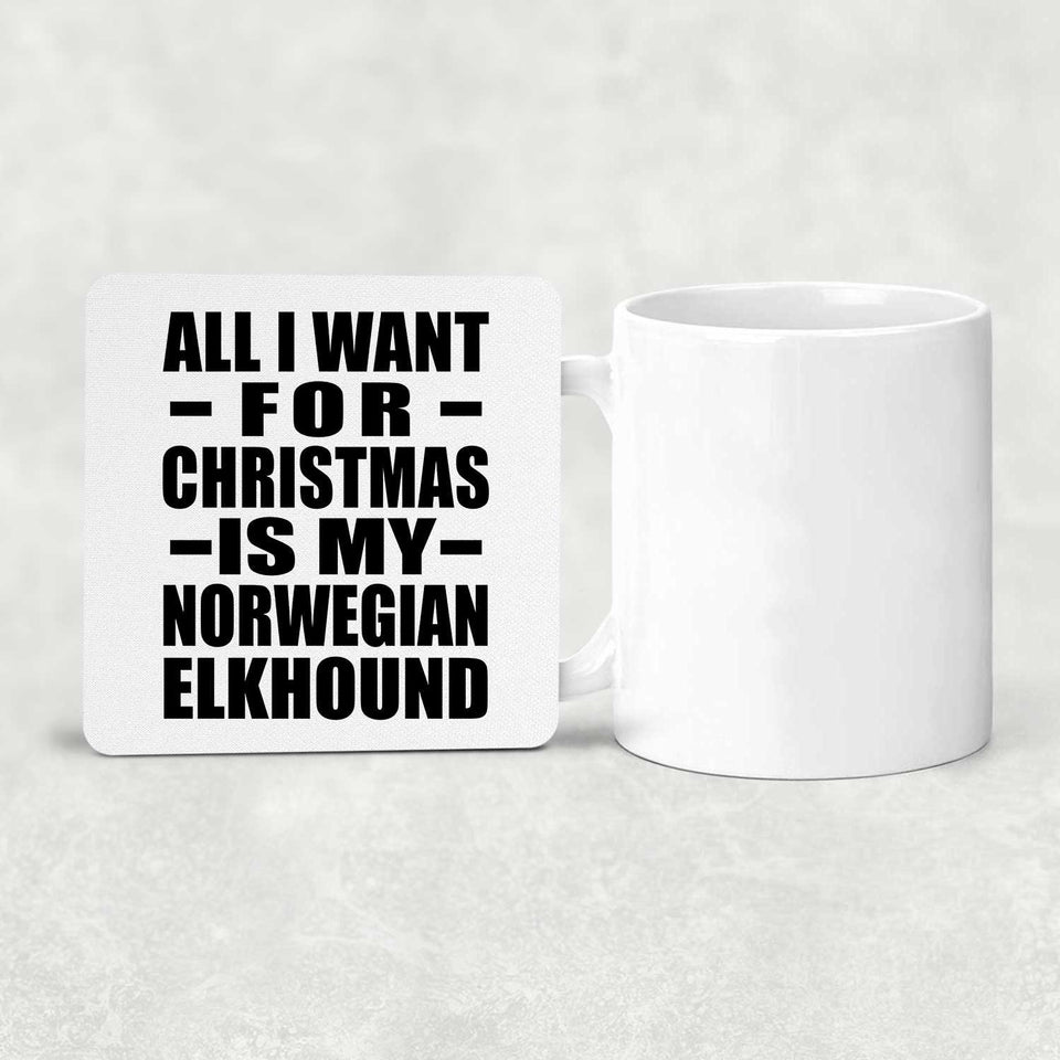 All I Want For Christmas Is My Norwegian Elkhound - Drink Coaster