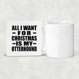 All I Want For Christmas Is My Otterhound - Drink Coaster