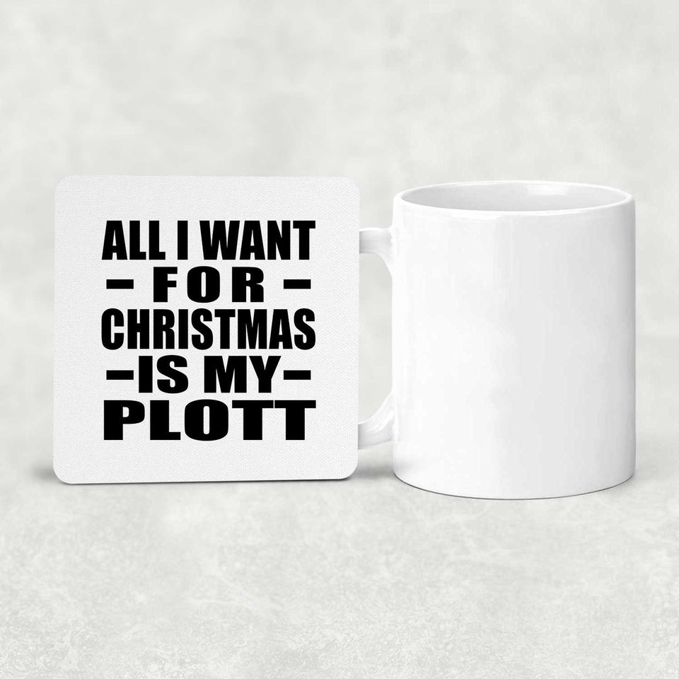 All I Want For Christmas Is My Plott - Drink Coaster