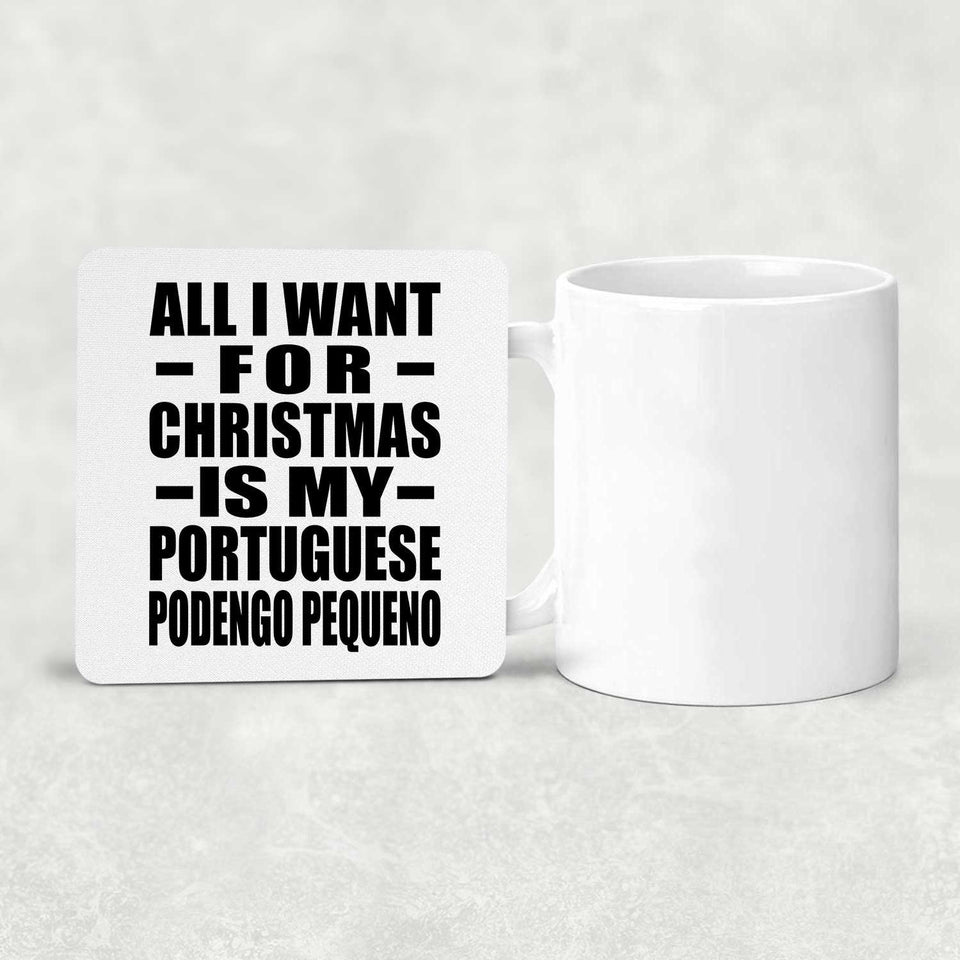 All I Want For Christmas Is My Portuguese Podengo Pequeno - Drink Coaster