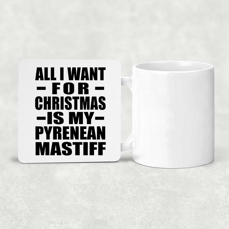 All I Want For Christmas Is My Pyrenean Mastiff - Drink Coaster