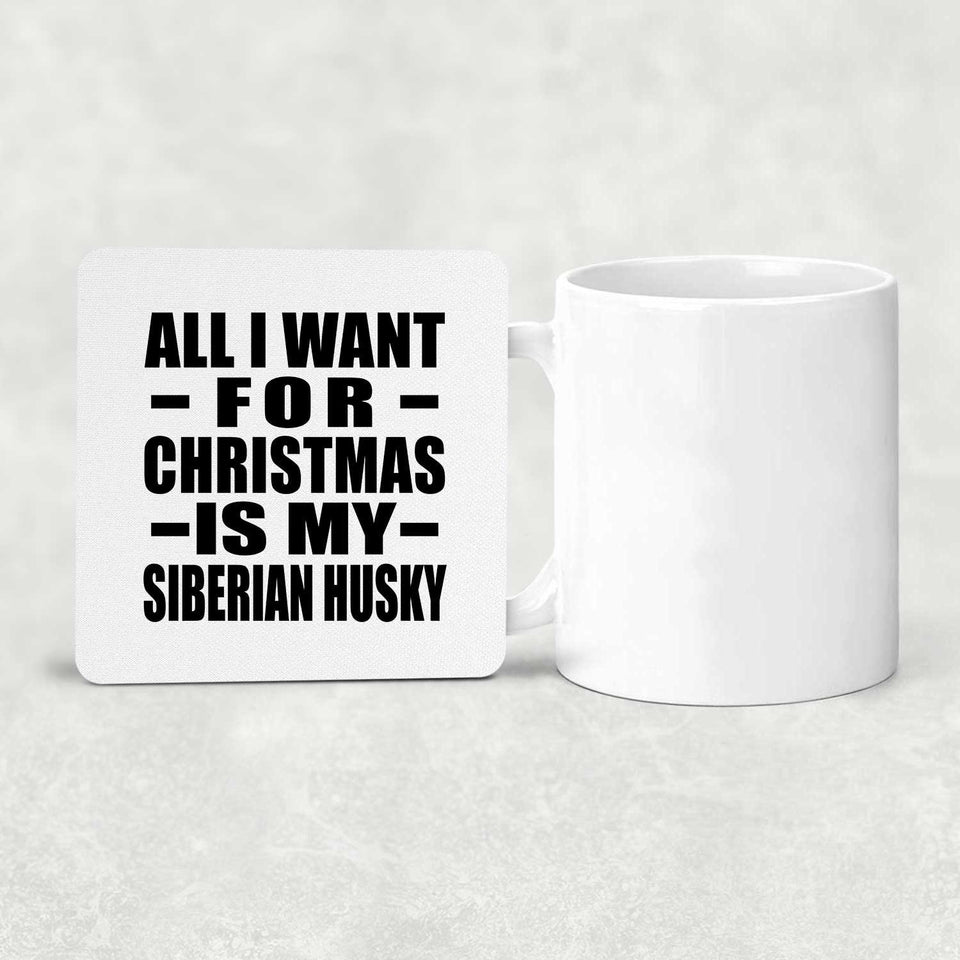 All I Want For Christmas Is My Siberian Husky - Drink Coaster