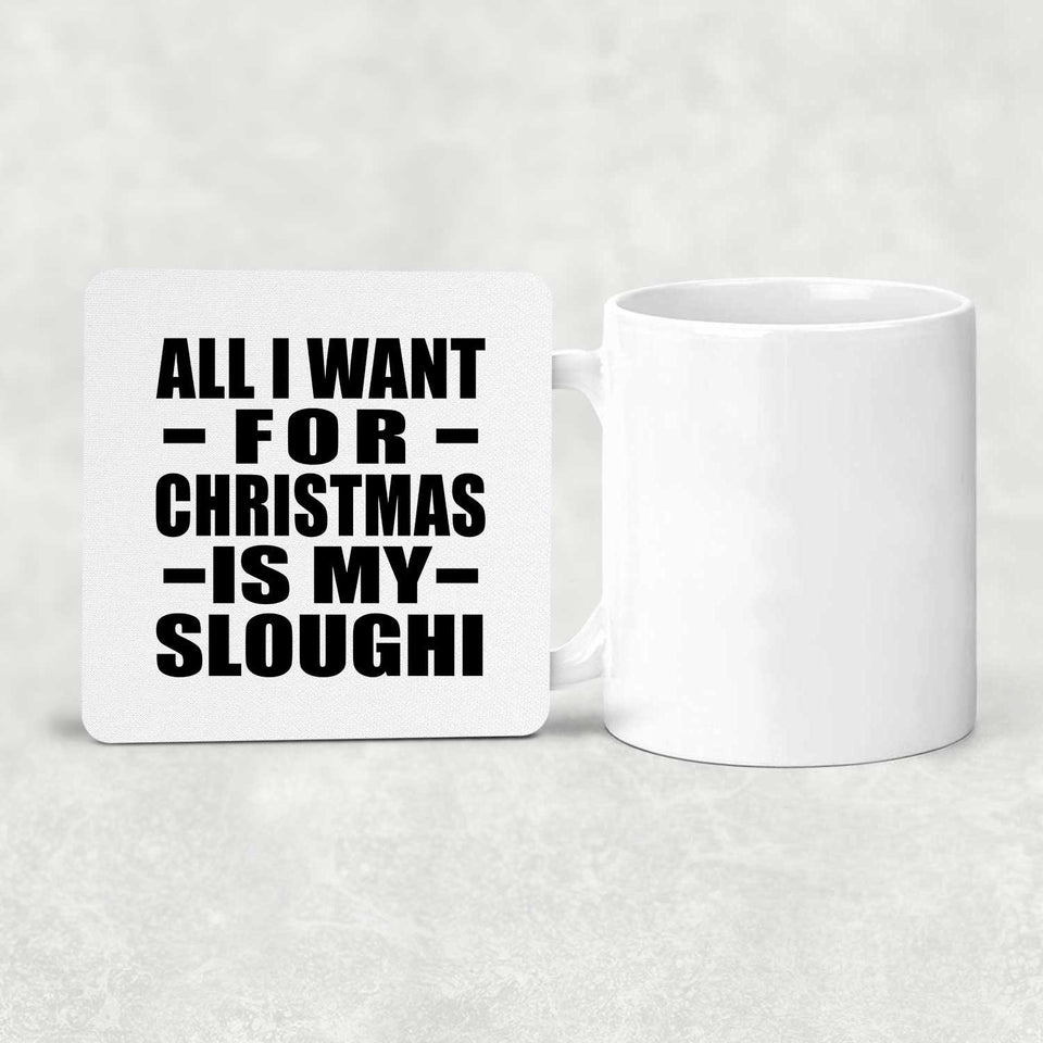 All I Want For Christmas Is My Sloughi - Drink Coaster