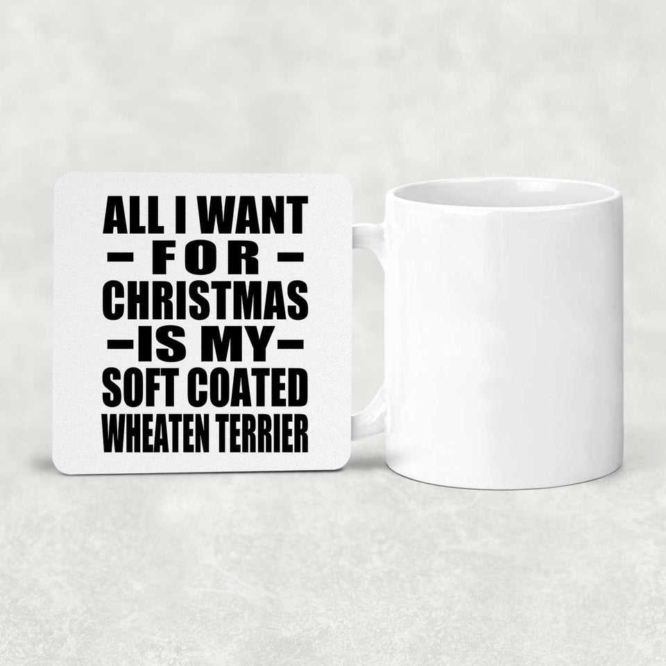 All I Want For Christmas Is My Soft Coated Wheaten Terrier - Drink Coaster