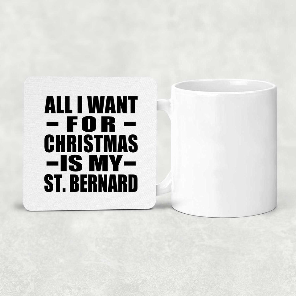 All I Want For Christmas Is My St. Bernard - Drink Coaster