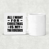 All I Want For Christmas Is My Thai Ridgeback - Drink Coaster