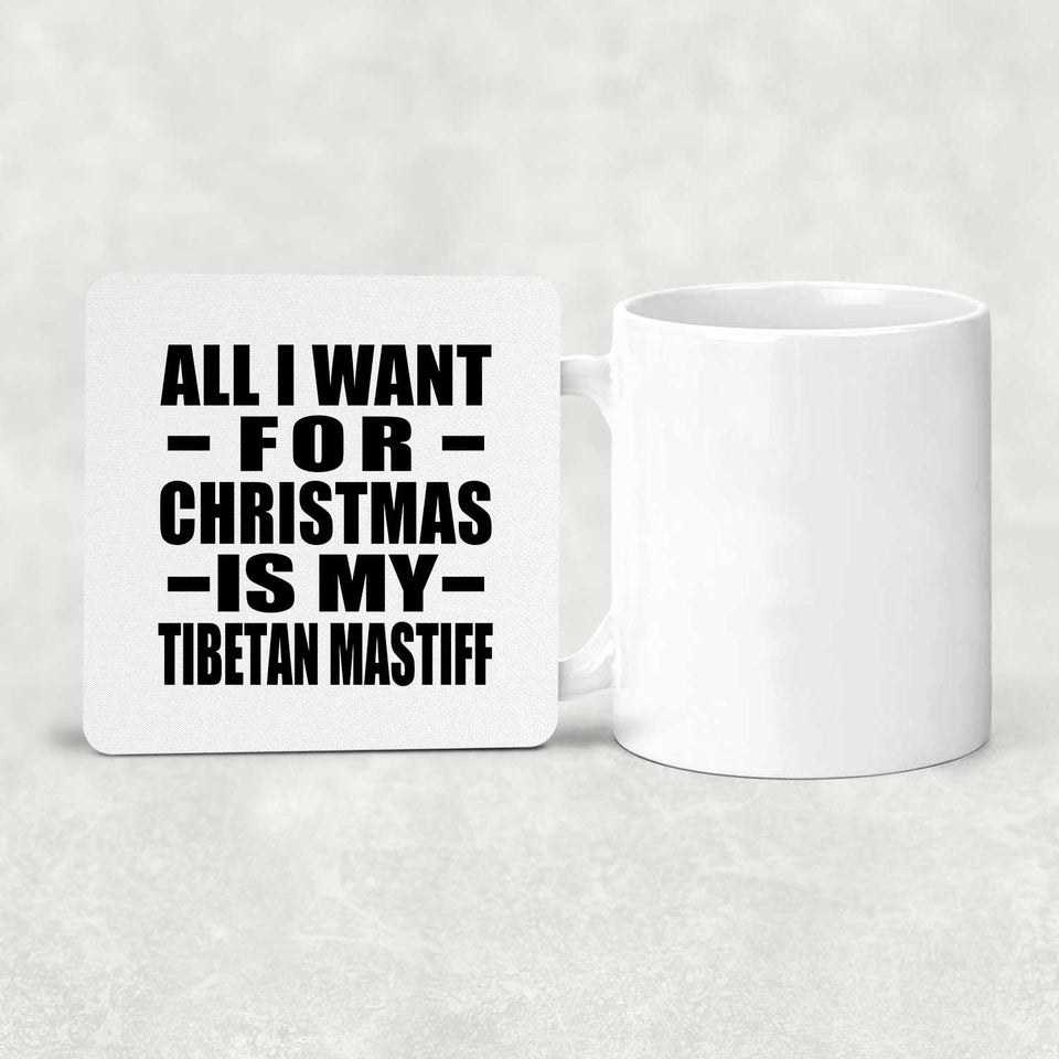 All I Want For Christmas Is My Tibetan Mastiff - Drink Coaster