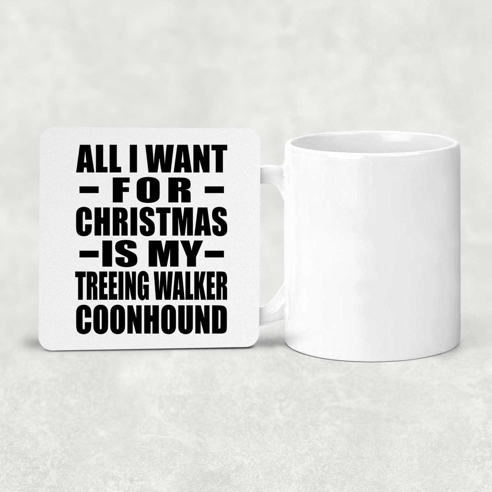 All I Want For Christmas Is My Treeing Walker Coonhound - Drink Coaster