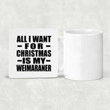 All I Want For Christmas Is My Weimaraner - Drink Coaster