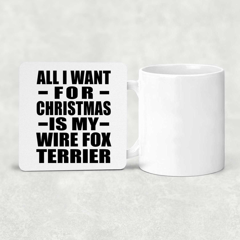 All I Want For Christmas Is My Wire Fox Terrier - Drink Coaster