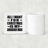 All I Want For Christmas Is My Arabian Mau - Drink Coaster