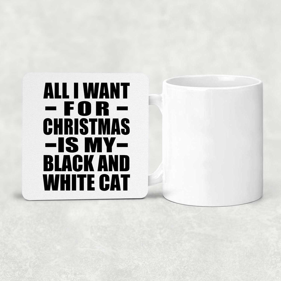 All I Want For Christmas Is My Black And White Cat - Drink Coaster