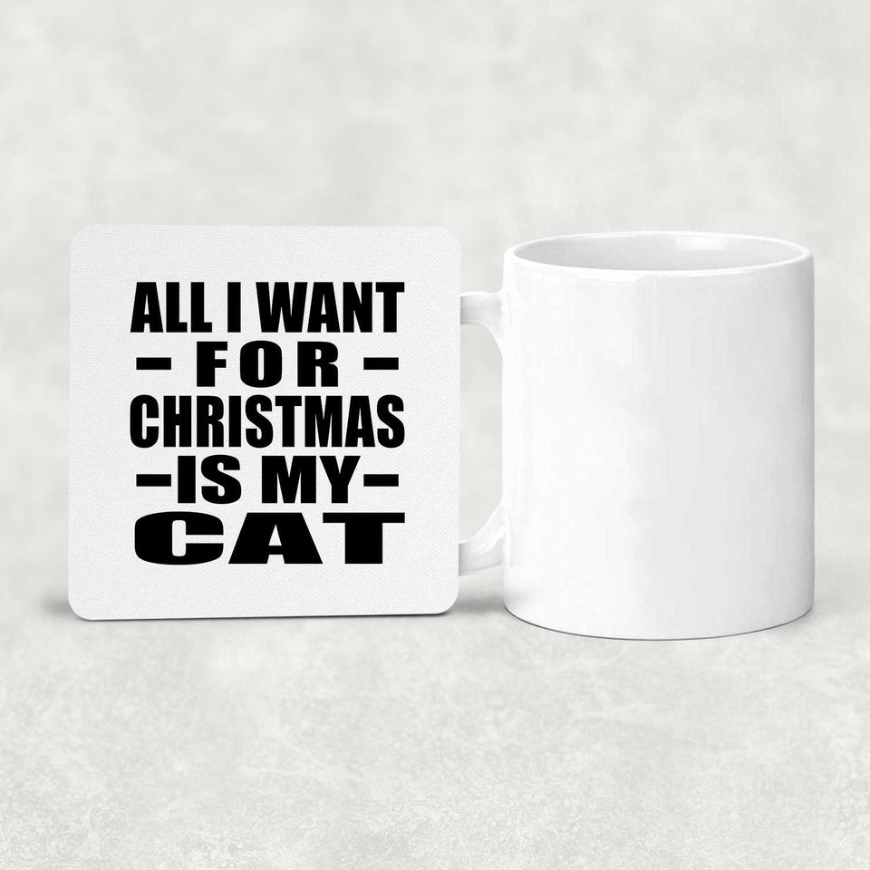 All I Want For Christmas Is My Cat - Drink Coaster
