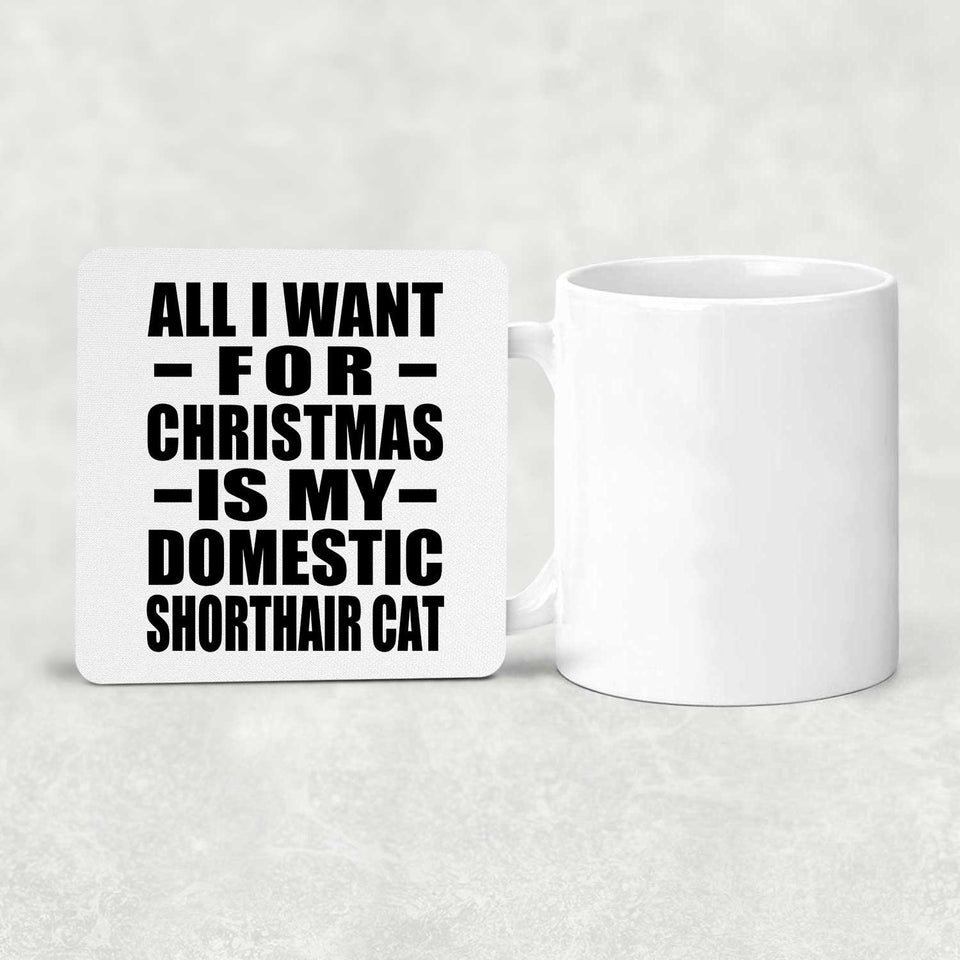 All I Want For Christmas Is My Domestic Shorthair Cat - Drink Coaster
