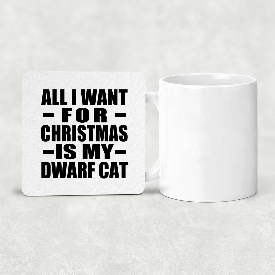 All I Want For Christmas Is My Dwarf Cat - Drink Coaster