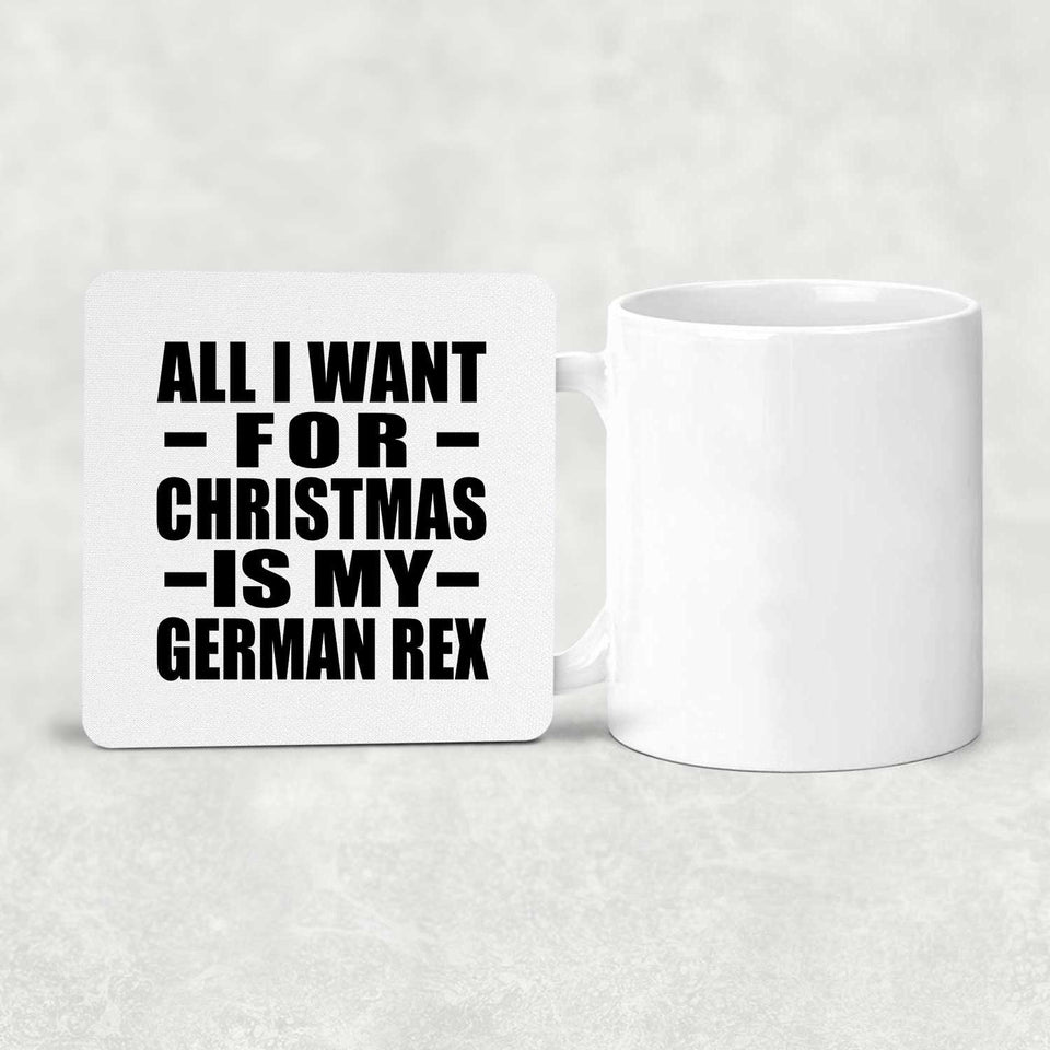 All I Want For Christmas Is My German Rex - Drink Coaster