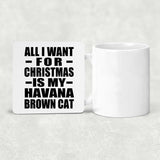 All I Want For Christmas Is My Havana Brown Cat - Drink Coaster
