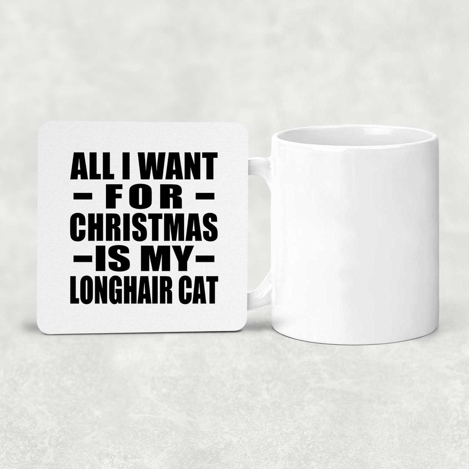 All I Want For Christmas Is My Longhair Cat - Drink Coaster